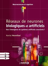 Réseaux de neurones biologiques et artificiels : vers l'émergence de systèmes artificiels conscients ?