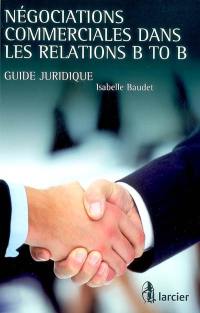 Négociations commerciales dans les relations B to B : guide juridique