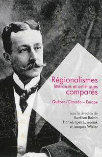 Régionalismes littéraires et artistiques comparés : Québec/Canada-Europe