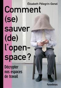 Comment (se) sauver (de) l'open space ? : décrypter nos espaces de travail