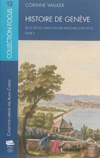 Histoire de Genève. Vol. 2. De la cité de Calvin à la ville française (1530-1813)