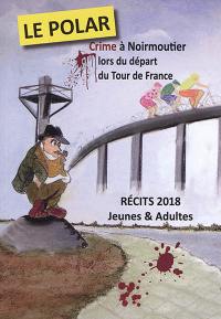 Le polar : crime à Noirmoutier lors du départ du Tour de France : concours de récits, jeunes & adultes 2018