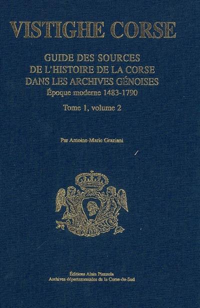 Guide des sources de l'histoire de la Corse dans les archives gênoises. Vol. 1-2. Epoque moderne, 1483-1790