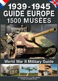 1.500 musées, 1939-1945 : guide Europe. Unique European military guide book : World War II
