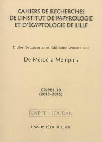 Cahiers de recherches de l'Institut de papyrologie et d'égyptologie de Lille, n° 30. De Méroé à Memphis, 2013-2015 : Egypte, Soudan