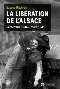 La libération de l'Alsace : septembre 1944-mars 1945