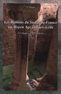 Les rabbins du sud de la France au Moyen Age et leurs écrits : les sages de Provincia