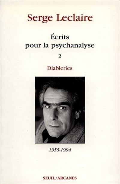 Ecrits sur la psychanalyse. Vol. 2. Diableries : 1953-1994