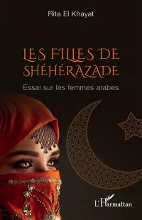 Les filles de Shéhérazade : essai sur les femmes arabes
