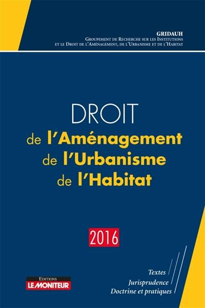 Droit de l'aménagement, de l'urbanisme, de l'habitat : 2016