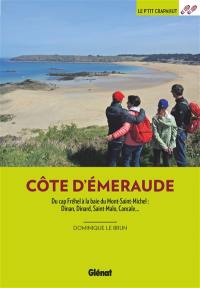 Côte d'Emeraude : du Cap Fréhel à la baie du Mont-Saint-Michel : Dinan, Dinard, Saint-Malo, Cancale...