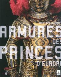 Armures des princes d'Europe : sous l'égide de Mars : exposition, Paris, Musée de l'Armée, du 16 mars au 26 juin 2011