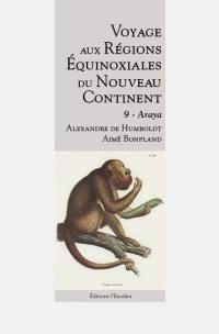Voyage aux régions équinoxiales du nouveau continent : fait en 1799, 1800, 1801, 1802 & 1804. Vol. 9. Araya