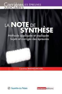 La note de synthèse : méthode appliquée et expliquée, sujets et corrigés des épreuves