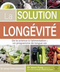 La solution longévité : de la science à l'alimentation : un programme de longue vie