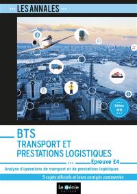 BTS transport et prestations logistiques : épreuve E4, analyse d'opérations de transport et de prestations logistiques : 5 sujets officiels et leurs corrigés commentés