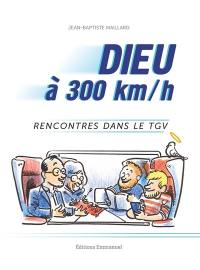 Dieu à 300 km/h : rencontres dans le TGV