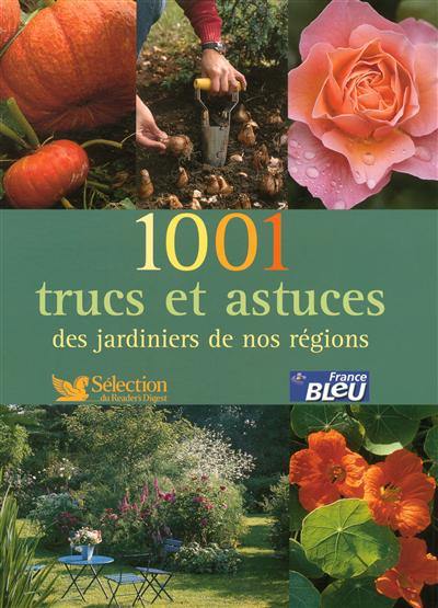1.001 trucs et astuces des jardiniers de nos régions