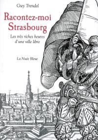 Racontez-moi Strasbourg : les très riches heures d'une ville libre