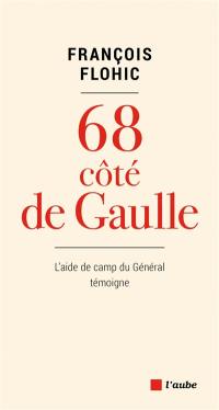 68 côté de Gaulle : l'aide de camp du général témoigne
