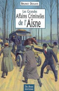 Les grandes affaires criminelles de l'Aisne