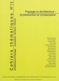 Cahiers thématiques, n° 13. Paysage vs architecture : (in)distinction et (in)discipline