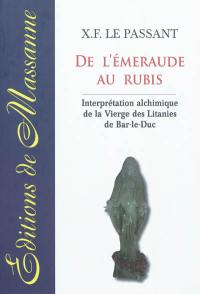 De l'émeraude au rubis : interprétation alchimique de la Vierge des litanies de Bar-le-Duc