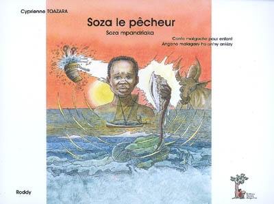 Soza le pêcheur : conte malgache pour enfant. Soza Mpandriaka : angano malagasy ho an'ny ankizy