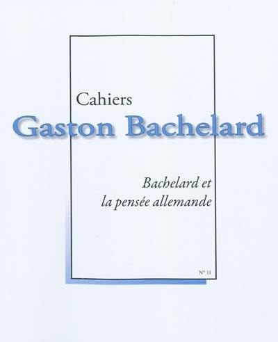 Cahiers Gaston Bachelard, n° 11. Bachelard et la pensée allemande