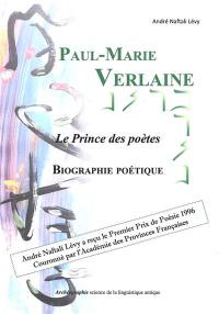 Paul-Marie Verlaine : le prince des poètes : biographie poétique