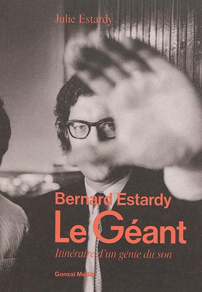 Le géant : Bernard Estardy : itinéraire d'un génie du son