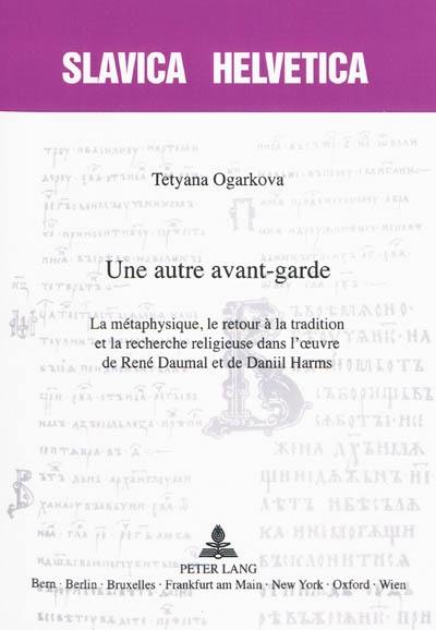 Une autre avant-garde : la métaphysique, le retour à la tradition et la recherche religieuse dans l'oeuvre de René Daumal et de Daniil Harms