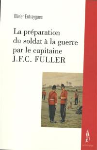La préparation du soldat à la guerre par le capitaine J.F.C. Fuller