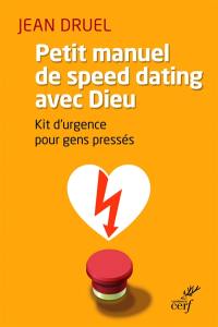 Petit manuel de speed dating avec Dieu : kit d'urgence pour gens pressés