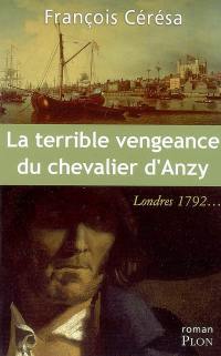 La terrible vengeance du chevalier d'Anzy : Londres 1792...