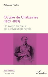 Octave de Chabannes (1803-1889) : un marin au coeur de la révolution navale
