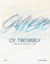 Cy Twombly : oeuvres sur papier (1973-1977)