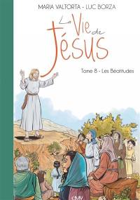 La vie de Jésus. Vol. 8. Les Béatitudes