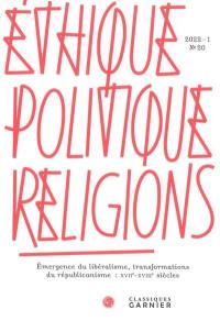 Ethique, politique, religions, n° 20. Emergence du libéralisme, transformations du républicanisme : XVIIe-XVIIIe siècles