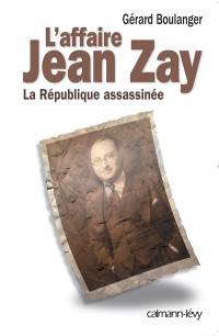 L'affaire Jean Zay : la République assassinée