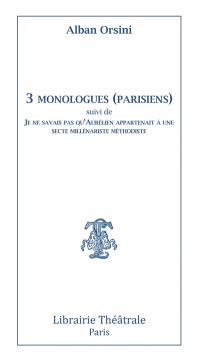 3 monologues parisiens. Je ne savais pas qu'Aurélien appartenait à une secte millénariste méthodiste