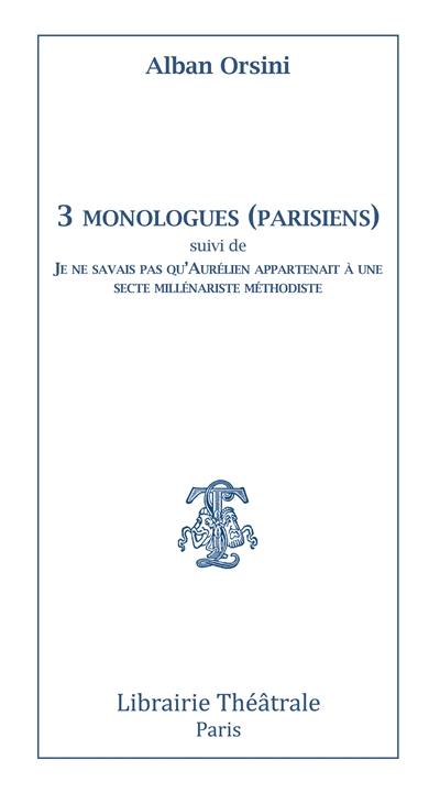 3 monologues parisiens. Je ne savais pas qu'Aurélien appartenait à une secte millénariste méthodiste