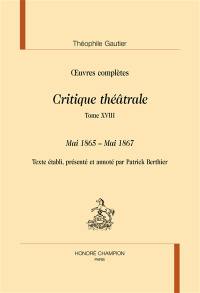 Oeuvres complètes. Section VI : critique théâtrale. Vol. 18. Mai 1865-mai 1867