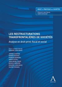 Les restructurations transfrontalières de sociétés : analyse en droit privé, fiscal et social