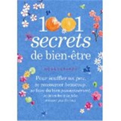 1.001 secrets de bien-être : pour souffler un peu, se ressourcer beaucoup, se faire du bien passionnément, se détendre à la folie, stresser pas du tout