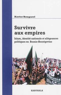 Survivre aux empires : islam, identité nationale et allégeances politiques en Bosnie-Herzégovine