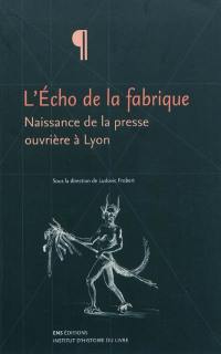 L'Echo de la fabrique : naissance de la presse ouvrière à Lyon, 1831-1834