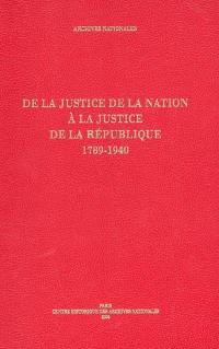 De la justice de la nation à la justice de la république, 1789-1940 : guide des fonds judiciaires conservés au centre historique des archives nationales