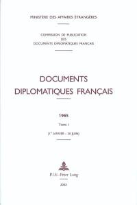Documents diplomatiques français : 1965. Vol. 1. 1er janvier-30 juin