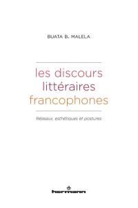 Les discours littéraires francophones : réseaux, esthétiques et postures